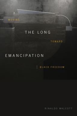 The Long Emancipation: Moving Toward Black Freedom  9781478014058 Front Cover