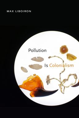 Pollution Is Colonialism  9781478014133 Front Cover
