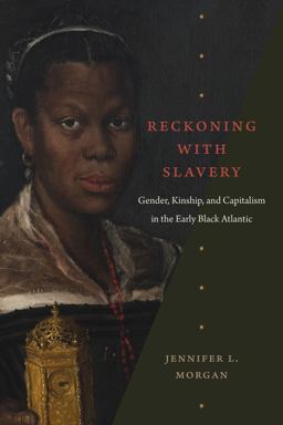 Reckoning with Slavery Gender, Kinship, and Capitalism in the Early Black Atlantic  9781478014140 Front Cover