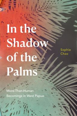 In the Shadow of the Palms More-Than-Human Becomings in West Papua  9781478018247 Front Cover