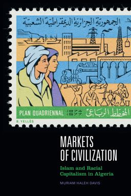 Markets of Civilization Islam and Racial Capitalism in Algeria  9781478018506 Front Cover