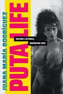Puta Life Seeing Latinas, Working Sex  9781478019497 Front Cover