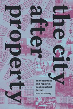 City after Property Abandonment and Repair in Postindustrial Detroit  9781478020783 Front Cover