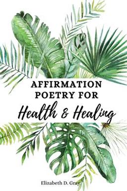 Affirmation Poetry for Health and Healing Affirmation Poetry for Health and Healing