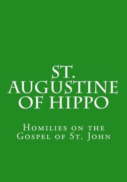 St. Augustine of Hippo: Homilies on the Gospel of St. John