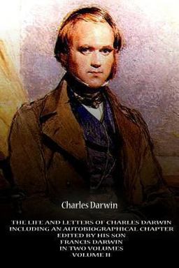 The Life and Letters of Charles Darwin Including an Autobiographical Chapter Edi The Life and Letters of Charles Darwin Including an Autobiographical Chapter Edi