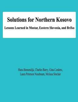 Solutions for Northern Kosovo: Lessons Learned in Mostar, Eastern Slavonia, and Brcko