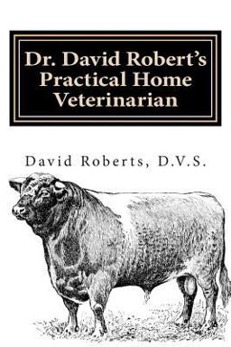 Dr. David Robert's Practical Home Veterinarian