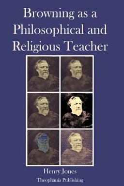 Browning As a Philosophical and Religious Teacher