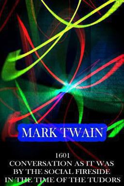 1601 Conversation As It Was by the Social Fireside in the Time of the Tudors