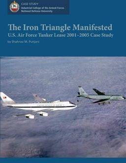 The Iron Triangle Manifested: U. S. Air Force Tanker Lease 2001-2005 Case Study