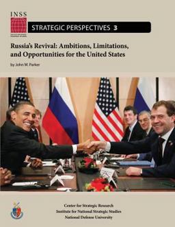 Russia's Revival: Ambitions, Limitations, and Opportunities for the United States
