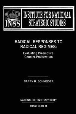 Radical Responses to Radical Regimes: Evaluating Preemptive Counter-Proliferation