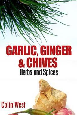 Herbs and Spices - Ginger, Garlic and Chives Herbs and Spices - Ginger, Garlic and Chives