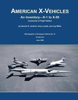 American X-Vehicles: an Inventory X-1 to X-50 Centennial of Flight Edition