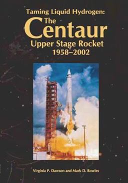 Taming Liquid Hydrogen: the Centaur: Upper Stage Rocket, 1958-2002