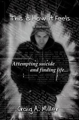 This Is How It Feels A Memoir - Attempting Suicide and Finding Life  9781478291121 Front Cover