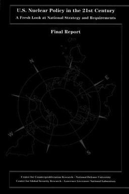 U. S. Nuclear Policy in the 21st Century: a Fresh Look at National Strategy and Requirements