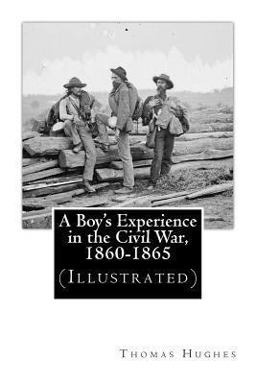 A Boy's Experience in the Civil War, 1860-1865 (Illustrated)