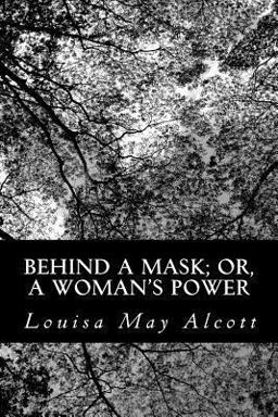 Behind a Mask; or, a Woman's Power