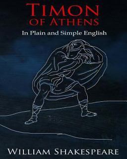 Timon of Athens in Plain and Simple English