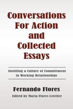 Conversations for Action and Collected Essays Instilling a Culture of Committment in Working Relationships  9781478378488 Front Cover