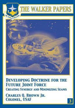 Developing Doctrine for the Future Joint Force - Creating Synergy and Minimizing Seams