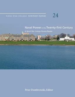 Naval Power in the Twenty-First Century: a Naval War College Review Reader