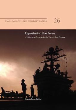 Reposturing the Force: U. S. Overseas Presence in the Twenty-First Century