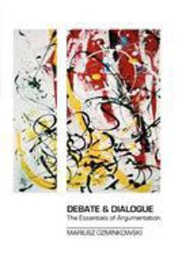 Debate and Dialogue The Essentials of Argumentation  9781478392194 Front Cover