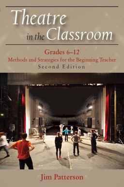 Theatre in the Classroom, Grades 6-12: Methods and Strategies for the Beginning Teacher  9781478632313 Front Cover