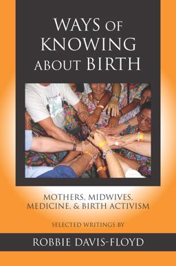Ways of Knowing about Birth Mothers, Midwives, Medicine, and Birth Activism  9781478633624 Front Cover