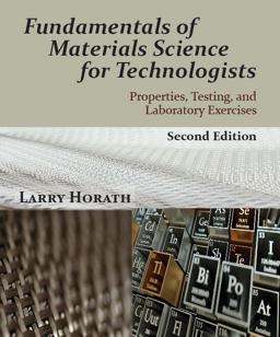 Fundamentals of Materials Science for Technologists Properties, Testing, and Laboratory Exercises 2nd 9781478634638 Front Cover