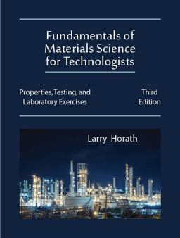 Fundamentals of Materials Science for Technologists: Properties, Testing, and Laboratory Exercises 3rd 9781478637691 Front Cover