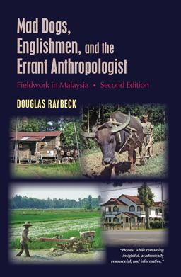 Mad Dogs, Englishmen, and the Errant Anthropologist: Field Work in Malaysia  9781478640103 Front Cover