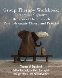 Group Therapy Workbook: Integrating Cognitive Behavioral Therapy with Psychodramatic Theory and Practice 1st 9781478768647 Front Cover