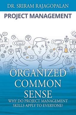 Organized Common Sense Why Do Project Management Skills Apply to Everyone?  9781478781110 Front Cover