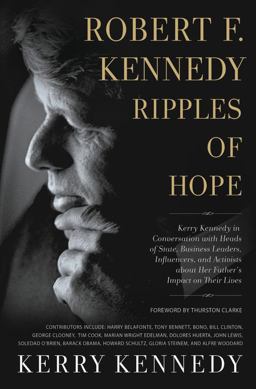 Robert F. Kennedy: Ripples of Hope Kerry Kennedy in Conversation with Heads of State, Business Leaders, Influencers, and Activists about Her Father's Impact on Their Lives  9781478918240 Front Cover