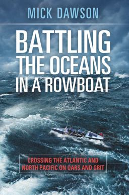 Battling the Oceans in a Rowboat Crossing the Atlantic and North Pacific on Oars and Grit  9781478947530 Front Cover