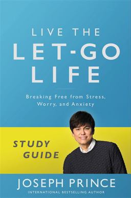 Live the Let-Go Life Study Guide Breaking Free from Stress, Worry, and Anxiety  9781478970354 Front Cover