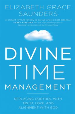 Divine Time Management The Joy of Trusting God's Loving Plans for You  9781478974369 Front Cover
