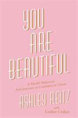You Are Beautiful A Model Makeover from Insecure to Confident in Christ  9781478975687 Front Cover