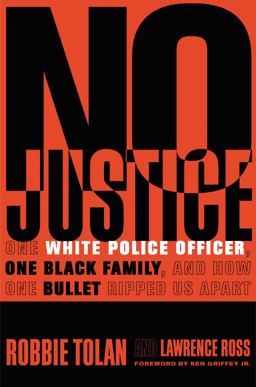 No Justice One White Police Officer, One Black Family, and How One Bullet Ripped Us Apart  9781478976653 Front Cover