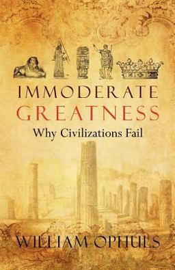 Immoderate Greatness Why Civilizations Fail  9781479243143 Front Cover