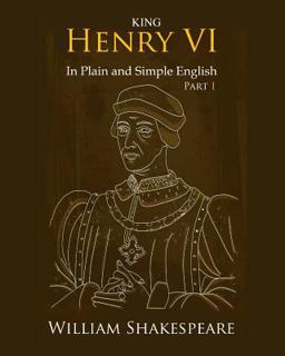 King Henry VI: Part One in Plain and Simple English