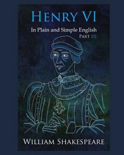 Henry VI: Part III in Plain and Simple English