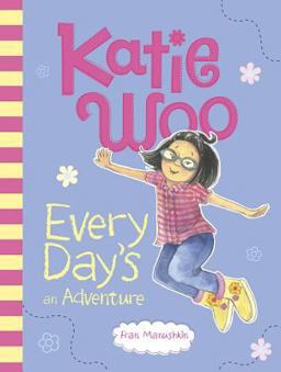 Katie Woo, Every Day's an Adventure Katie Woo, Every Day's an Adventure