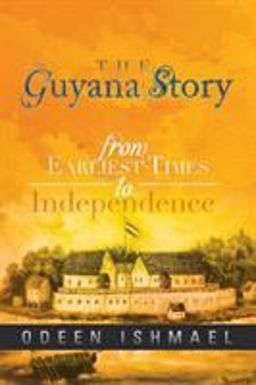 Guyana Story From Earliest Times to Independence  9781479795888 Front Cover