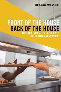 Front of the House, Back of the House Race and Inequality in the Lives of Restaurant Workers  9781479800629 Front Cover