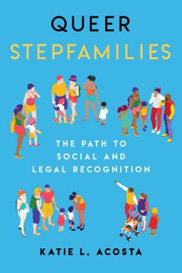 Queer Stepfamilies The Path to Social and Legal Recognition  9781479800988 Front Cover